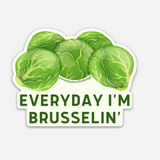 Everyday I'm Brusselin' sticker