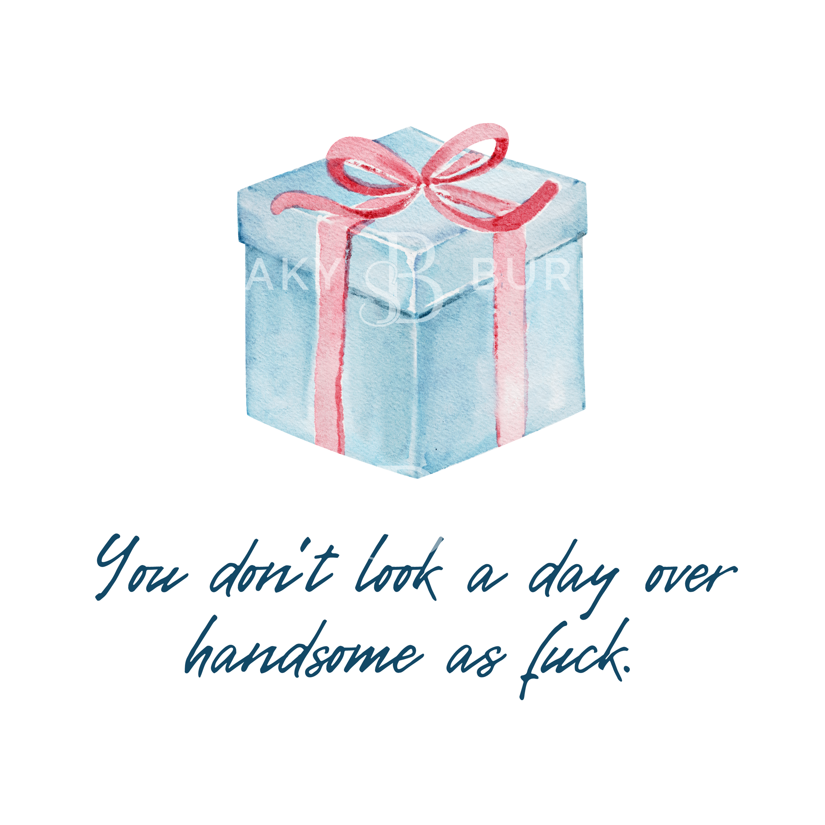 You Don't Look A Day Over Handsome greeting card