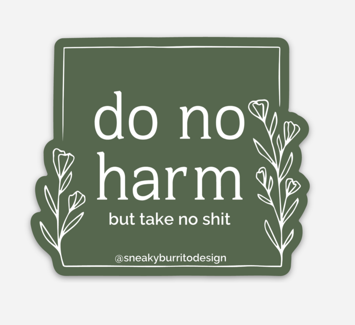 Do No Harm But Take No Shit sticker