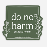 Do No Harm But Take No Shit sticker