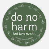Do No Harm But Take No Shit sticker