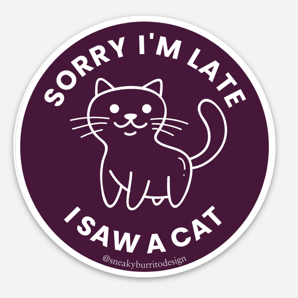 Sorry I'm Late I Saw A Cat sticker