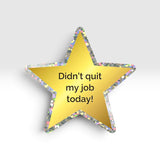 Didn't Quit My Job Today Gold Star